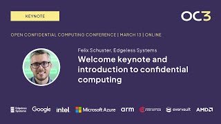 Intro to confidential computing and welcome to OC3 by Felix Schuster (Edgeless Systems) | OC3 2024