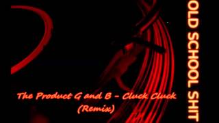 The Product G and B - Cluck Cluck (DJ Timmy Dee Remix)