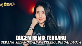 DUGEM TERBARU 2024 DJ SEDANG SEDANG SAJA X TERLENA DIBUAI DUSTA NEW DJ DEFU