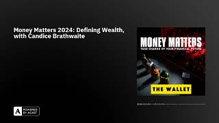 Money Matters 2024: Defining Wealth, with Candice Brathwaite