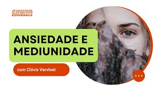 Palestra Doutrinária: Ansiedade e Mediunidade com Clóvis Vervloet