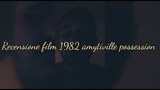 recensione film 1982 amytiville possession + voto e montaggio video iniziale