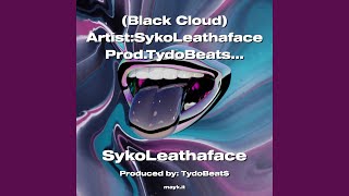 [Black Cloud] Artist:SykoLeathaface Prod.TydoBeats AJourneyThruHistory 2022