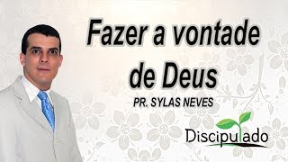 Discipulado 09 - Fazer a vontade de Deus - Pr. Sylas Neves