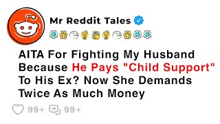 AITA For Fighting My Husband Because He Pays "Child Support" To His Ex? Now... - Reddit Family Drama