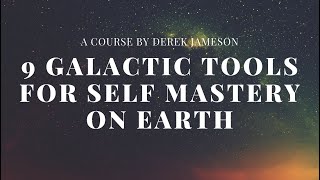 9 Galactic Tools for Self Mastery on Earth: Episode 1 // Introduction