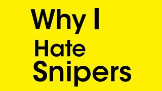 Why I hate snipers