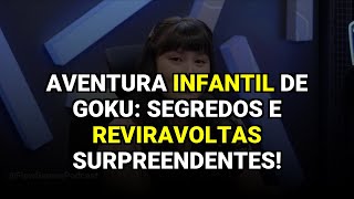 Aventura Infantil de Goku: Segredos e Reviravoltas Surpreendentes!