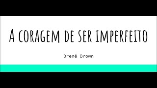 A Coragem De Ser Imperfeito, de Brene Brown.