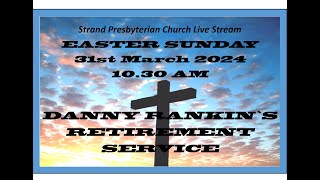 Strand Presbyterian 31 march 2024 1030 am  Live stream EASTER SUNDAY DANNY RANKIN LAST  SERVICE