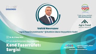 Vahid Novruzov-“Agro Food İnvestments” şirkətinin İcraçı Direktoru | Caspian Agro 2024