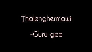 Ṭhalenghermawi_ Guru gee (lyrics)