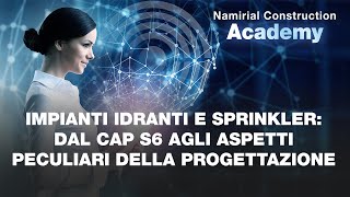 IMPIANTI IDRANTI E SPRINKLER: DAL CAP S6 AGLI ASPETTI PECULIARI DELLA PROGETTAZIONE