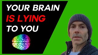 Your Brain is Lying to You: Force it to Tell the Truth