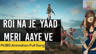 Roi Na je Yaad Meri Aaye Ve | PUBG Animation Full song By Team HRK