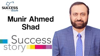 Success Story of Munir Ahmad Shad Sahib