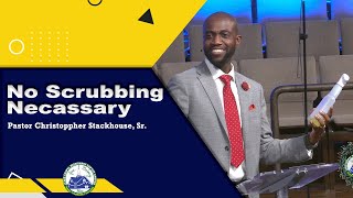 No Scrubbing Necessary - Pastor Christoppher Stackhouse, Sr.