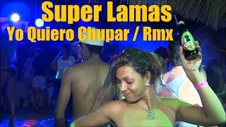 Super Lamas - Yo Quiero Chupar (Rmx)