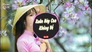 Xuân Này Con Không Về ( Music EDM ) || Nhạc Tết EDM Remix Hay Nhất Đón Năm Mới 2022