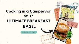 COOKING IN A CAMPERVAN | S2 EP 3 - ULTIMATE BREAKFAST BAGEL