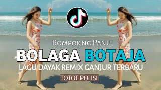 LAGU DAYAK || ROMPOKNG PANU || BOLAGA BOTAJA__X__TOTOT POLISI__REMIX GANJUR TERBARU!