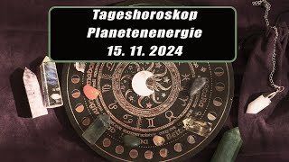 Tageshoroskop - Planetenenergie 15.11.2024       Horoskope/Sternzeichen/EnergienTagesPlanetenenergie