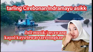 TARLING CIREBONAN INDRAMAYU TENGDUNG FULL MUSIK TARLING ENAK BANGET TEMANI KAPAL TUGBOAT KAYU