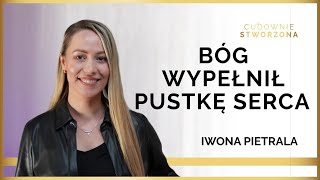 Czułam, że jest coś więcej, a ja tego nie mam - Iwona Pietrala | Podcast Cudownie Stworzona 16