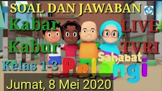 Soal dan Jawaban live TVRI 8 Mei 2020 kelas 1-3 Sahabat Pelangi Kabar Kabur