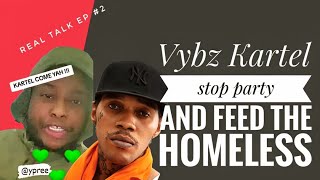 this yute say vybz kartel is to feed the homeless and stop party and enjoy himself