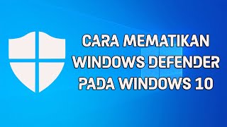 Cara Mematikan Windows Defender Pada Windows 10