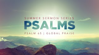 8.4.24 | Psalm 65 | Global Praise | 10:45 AM