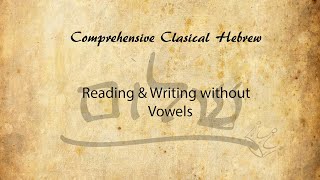 Israelites: Comprehensive Classical Hebrew: Reading & Writing without Vowels Part 1