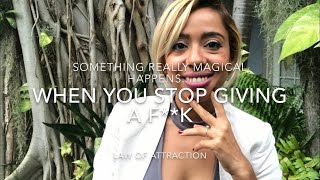 Something Really Magical Happens When You Stop Giving A F**k