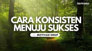 5 CARA KONSISTEN MENUJU SUKSES || Video Motivasi