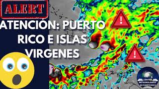 ATENCIÓN: GRAN AMENAZA DE INUNDACIONES PARA PUERTO RICO E ISLAS VÍRGENES