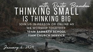 January 6, 2024 Church Service "Thinking Small is Thinking Big" with Pastor Brandon Moningka