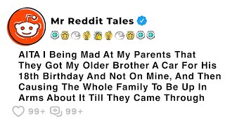 AITA I Being Mad At My Parents That They Got My Older Brother A Car For His 18th... - Reddit Family