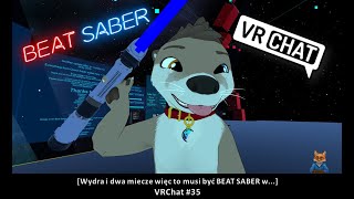 [Wydra🦦i dwa miecze więc to musi być BEAT SABER w...] VRChat #35