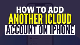 How To Add Another iCloud Account on iPhone