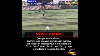 #NewsOnline📰 - #Peru🇵🇪 ▶️ Cae un rayo durante un partido de fútbol en Huancayo.