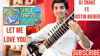 Let Me Love You - Sitar Cover - DJ Snake ft. Justin Bieber