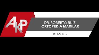 Dr. Roberto Ruíz. Tema: Ortopedia Maxilar.