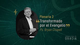 Plenaria 2 - Transformado por el Evangelio / Ps. Bryan Chapell (Gálatas 2:20)