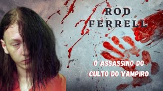 Caso 27: Rod Ferrel - O assassino do culto do vampiro