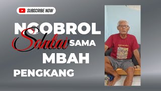 NGOBROL SANTAI SAMA MBAH GENDUT ALIAS BAPAK PENGKANG