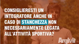 Consiglieresti Argivit anche in caso di stanchezza non necessariamente legata all'attività sportiva?