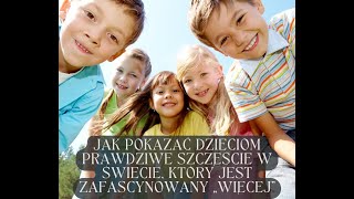 Jak pokazać dzieciom prawdziwe szczęście w świecie, który jest zafascynowany „więcej”