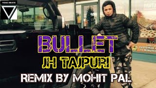 BULLET | JH Tajpuri | New Punjabi Song | Official Remix | @Mohit_Raipuria  | TOXIC BEATS 2023