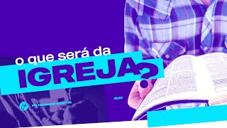 O QUE SERÁ DA IGREJA AGORA? - Pr. Hernane Santos